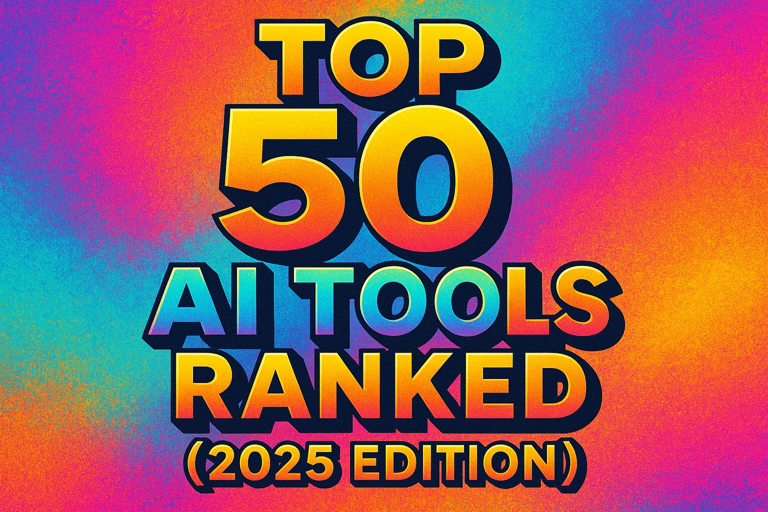 Top 50 AI Tools Ranked (2025 Edition)